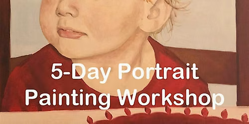 5-Day Portrait Painting Workshop. August 3-7