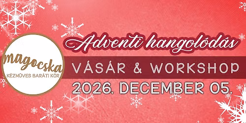 Adventi hangol\u00f3d\u00e1s - Magocska v\u00e1s\u00e1r \u00e9s workshop