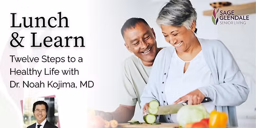 Lunch & Learn | Twelve Steps to a Healthy Life with Dr. Noah Kojima, MD | Hosted by Sage Glendale