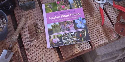 The Southwest Native Plant Primer: A Talk and Book Signing with Jack Dash