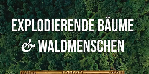 "Explodierende B\u00e4ume & Waldmenschen" und \u201eDie Parkourl\u00e4uferin oder Die Klimakiller sind die Reichen\u201c