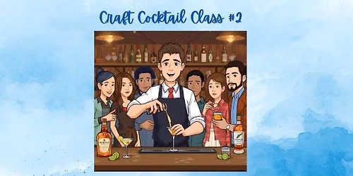 \ud83c\udf78 Master the Pour: Craft Cocktail Class #2!
