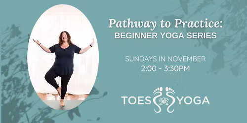 Pathway to Practice: Beginner Yoga Series