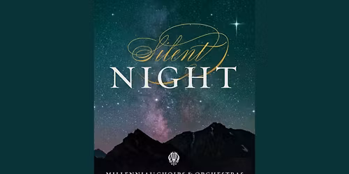 Millennial\u00ae Choirs & Orchestras present Silent Night