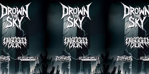 Drown the Sky w\/ Dragged Out, Zephyria & Deathcare Industries