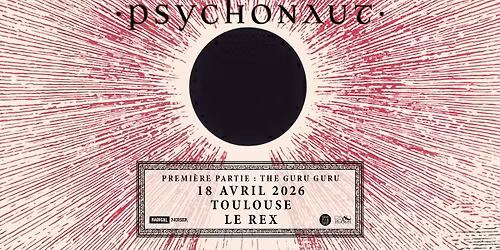 Psychonaut + The Guru Guru | Le Rex de Toulouse
