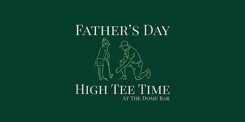Father's Day High Tee Time at The Dome Bar