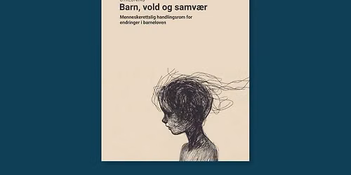 Barn, vold og samv\u00e6r \u2013 hva krever menneskerettighetene?