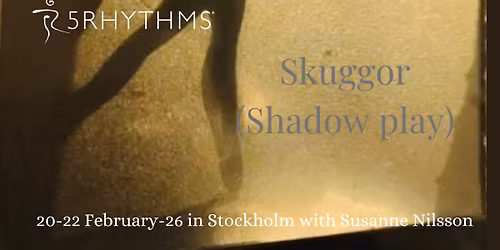 Skuggor (Shadow Play)- a 5Rhythms\u00ae workshop with Susanne Nilsson