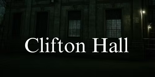 Clifton Hall Ghost Hunt