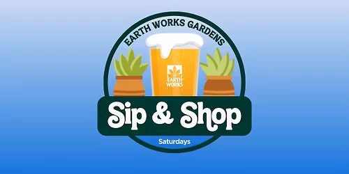 \ud83c\udf7b Sip & Shop Saturdays at Earth Works \ud83c\udf38
