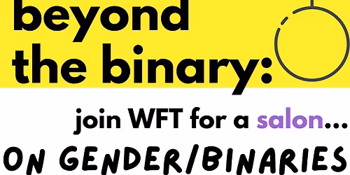 Beyond the Binary: a salon on Gender\/Binaries