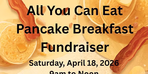 All You Can Eat Pancake Breakfast Fundraiser