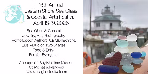 Eastern Shore Sea Glass and Coastal Arts Festival 16th Annual April 18-19, 2026