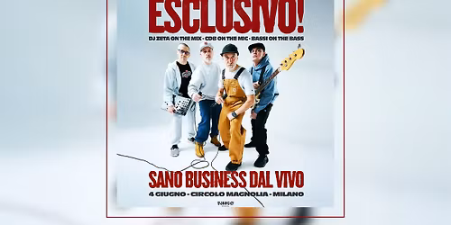 ESCLUSIVO! SANO BUSINESS DAL VIVO - Milano @ Circolo Magnolia