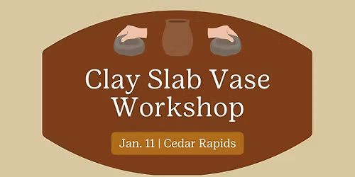 Clay Slab Vase Workshop-Cedar Rapids