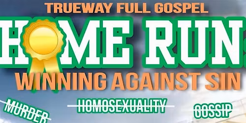 Trueway Full Gospel\u2019s \u201cHome Run - Winning From Sin\u201d
