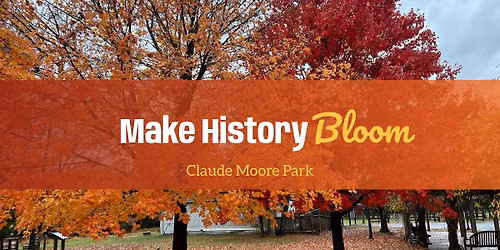 Make History Bloom at Claude Moore Park