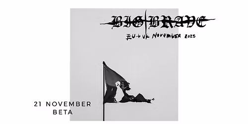 Big \u2021 Brave (CAN) - Support: Tungsind - BETA