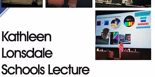 Kathleen Lonsdale Schools' Lecture