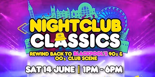 Nightclub Classics \u2013 Bottomless Brunch \u2013 Rewind to Blackpool\u2019s 90s and 00s Club Scene