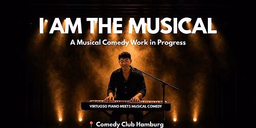 [Hamburg] I AM THE MUSICAL - A Musical Comedy Work in Progress