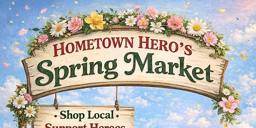 Hometown Hero\u2019s Spring Market