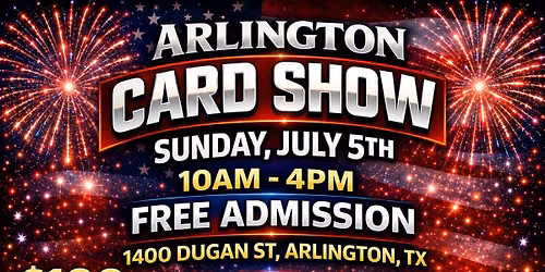 Arlington Card Show July 5th