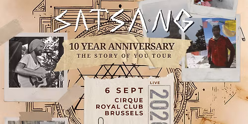Satsang \u2022 10 Year Anniversary: The Story Of You \u2022 Cirque Royal Club Brussels