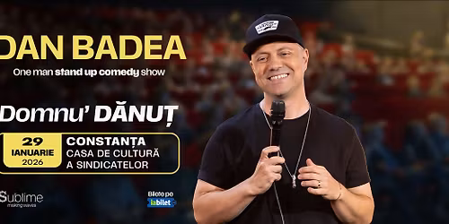 Constanta: Stand-up Comedy cu DAN BADEA - \u201cDomnu\u2019 DANUT"