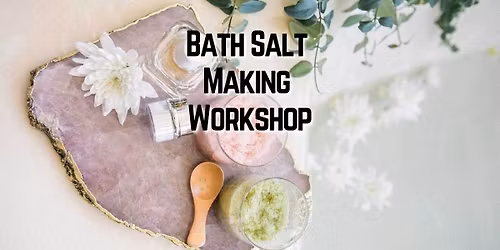 Bath Salt Making Workshop