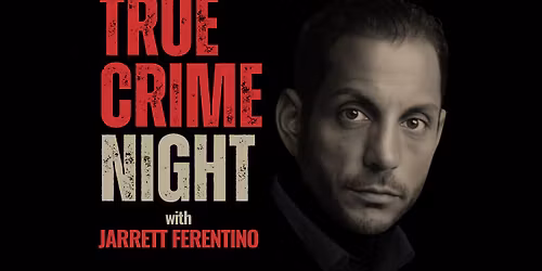 Jarrett Ferentino: True Crime Night