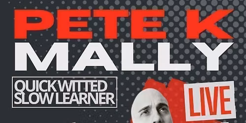 Pete K Malley - Quick Witted\/Slow Learner + Special Guests