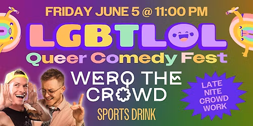 Werq the Crowd: LGBTLOL 2026 (Friday, 11:00pm)