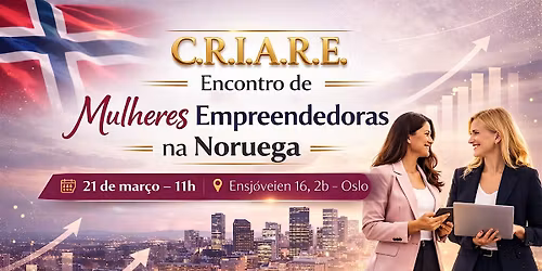 C.R.I.A.R.E -  ENCONTRO DE MULHERES EMPREENDEDORAS NA NORUEGA