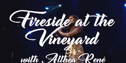 Fireside at the Vineyard with Althea Rene