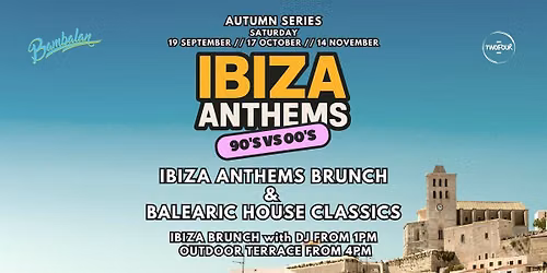 Bambalan Presents...Ibiza Anthems Brunch (90s vs 00s) Anthems