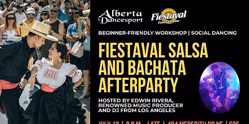Fiestaval Salsa and Bachata Afterparty July 18, 9 pm featuring special guest Edwin Rivera!