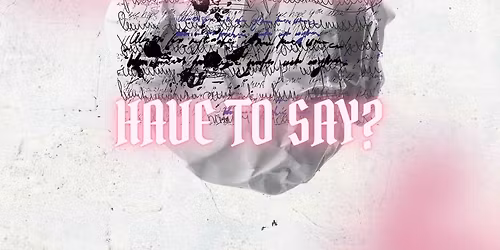 WHAT DO YOU HAVE TO SAY? Opening Celebration