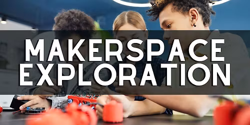 Camp Innovate: Makerspace Exploration
