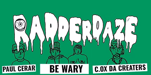 RADDERDAZE w\/ Be Wary, Paul Cerar, and C.OX DA CREATERS