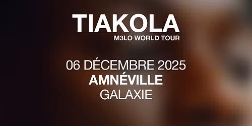Tiakola \u2022 Galaxie, Amn\u00e9ville \u2022 06\/12\/2025