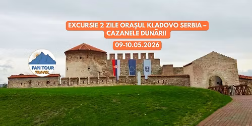 EXCURSIE 2 ZILE \u2013 ORA\u0218UL KLADOVO, SERBIA & CAZANELE DUN\u0102RII \ud83c\uddf7\ud83c\uddf8 09 \u2013 10.05.2026