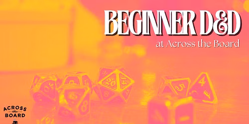 Beginner D&D @ Across The Board