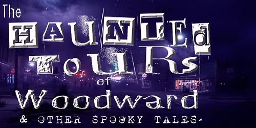 The Haunted Tours of Woodward