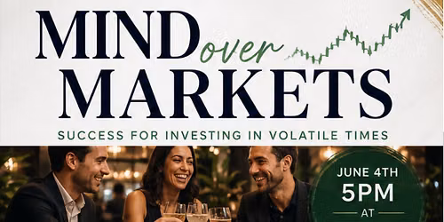 Mind Over Markets: A Networking & Knowledge Event (FREE but Limited)