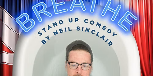 Breathe - A Stand Up Comedy Show by Neil Sinclair