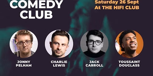 Comedy Club with Charlie Lewis, Jack Carroll, Jonny Pelham & Toussaint Douglass (1st act onstage 6.45pm)