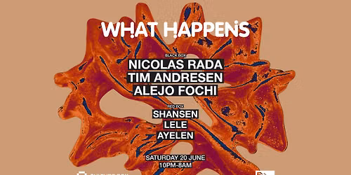 What Happens: Nicolas Rada \/ Alejo Fochi \/ Tim Andresen \/ Shansen \/ Lele \/ AYELEN