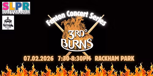 Fenton Concert Series - 3rd Degree Burns